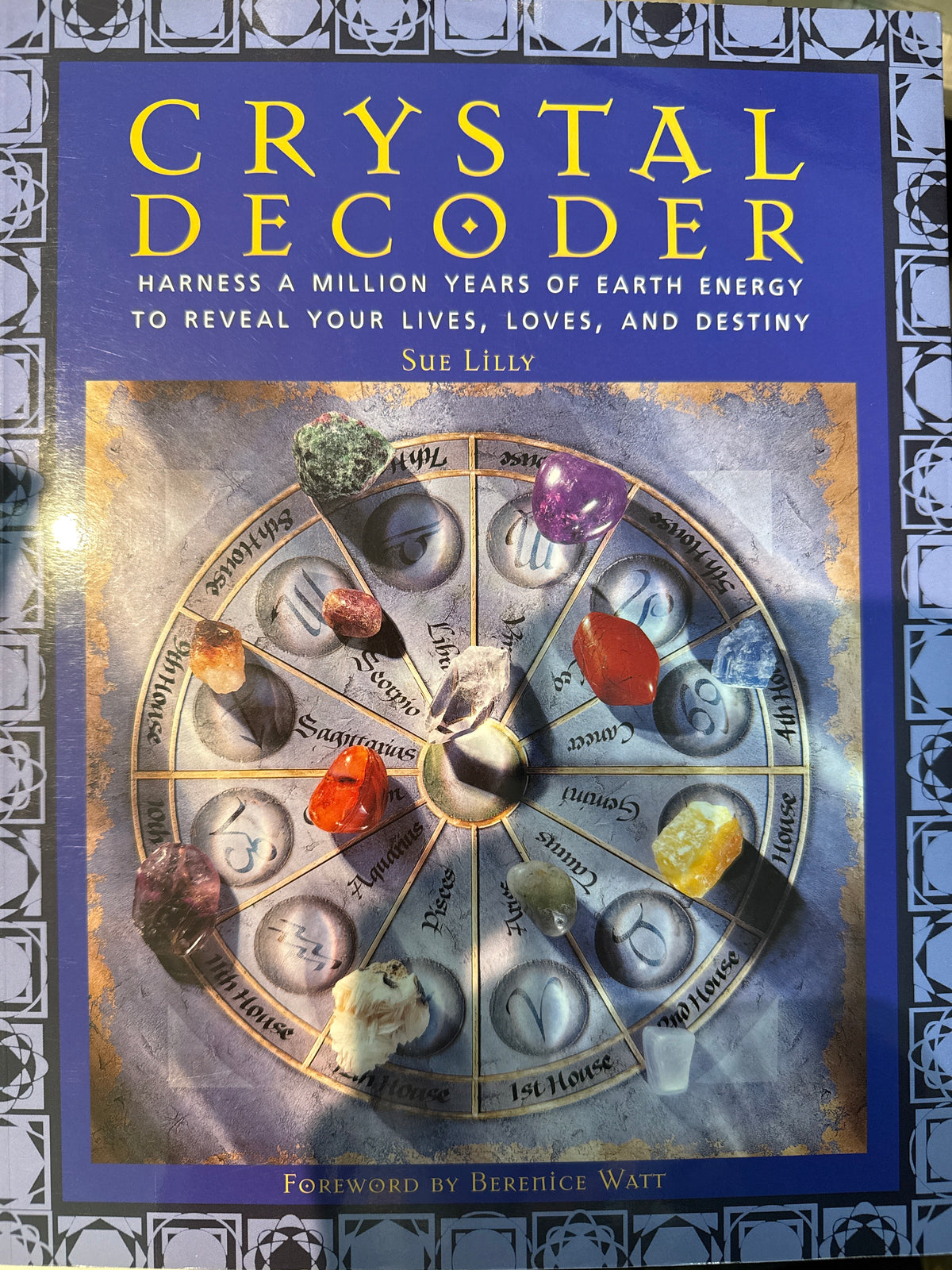 Crystal Decoder: Harness a Million Years of Earth Energy to Reveal Your Lives, Loves, and Destiny