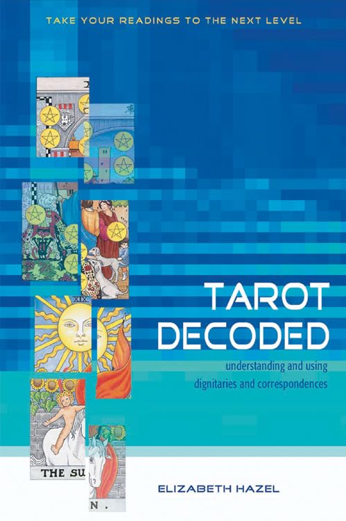 Tarot Decoded: Understanding and Using Dignities and Correspondences (Elizabeth Hazel)