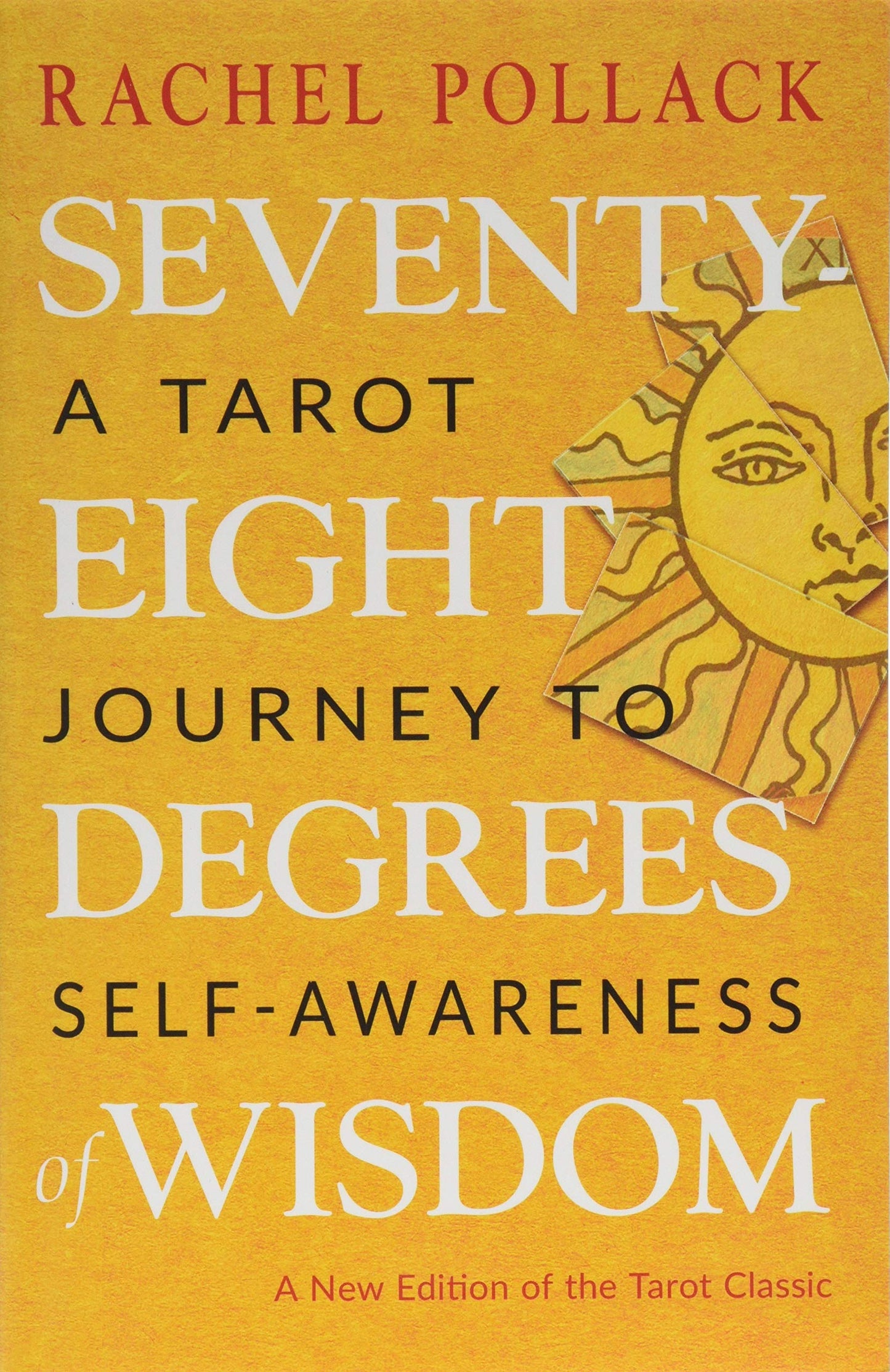 Seventy-Eight Degrees of Wisdom, a Tarot Journey to Self-Awareness By Rachel Pollack