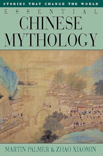 Essential Chinese Mythology - Martin Palmer, Zhao Xiaomin