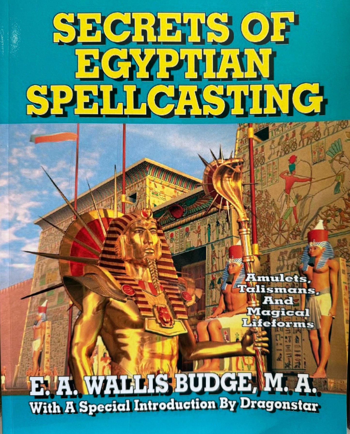 Secrets of Egyptian Spellcasting: Amulets, Talismans, and Magical Lifeforms (E. A. Wallis Budge)