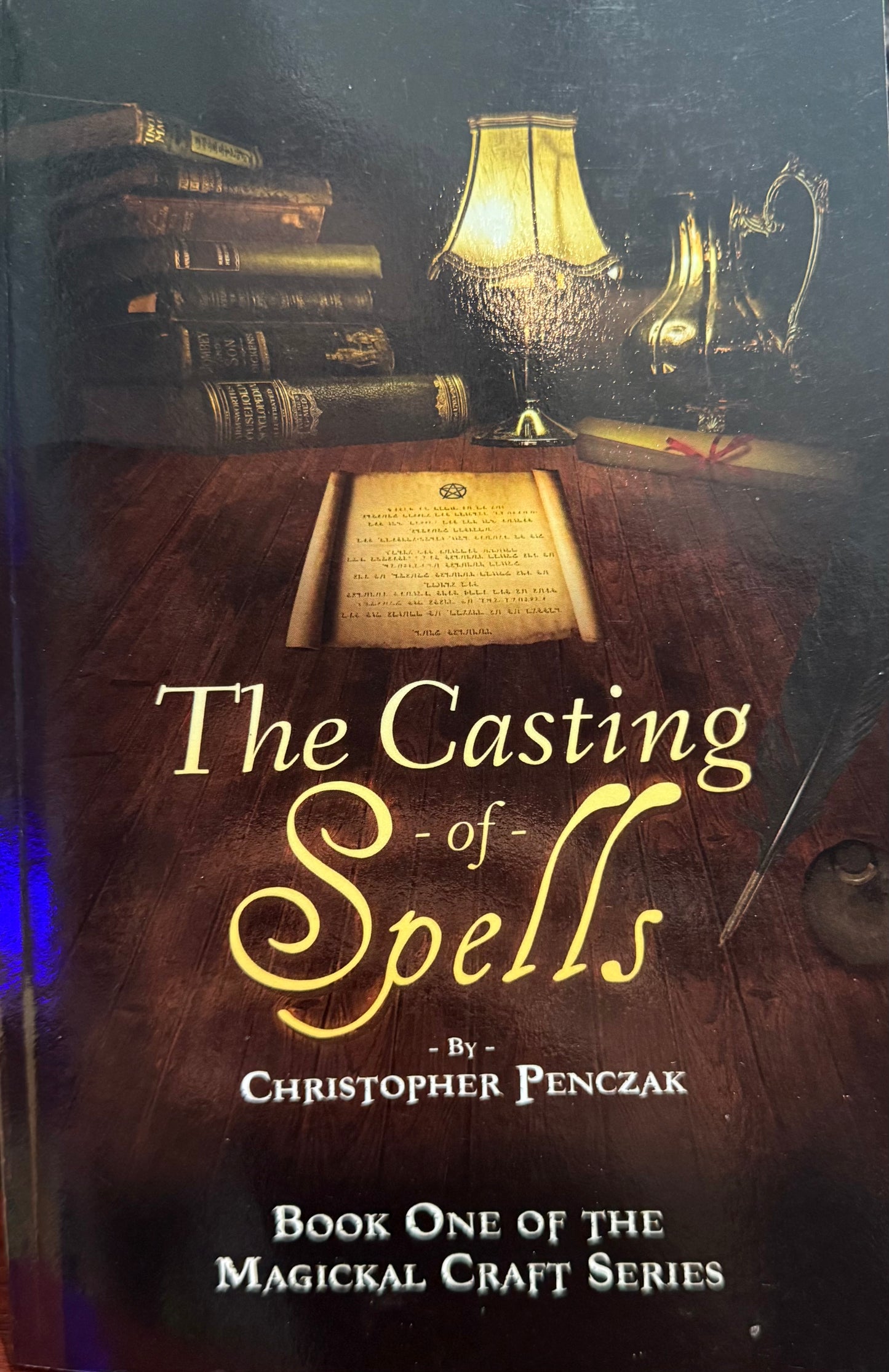 The Casting of Spells: Creating a Magickal Life Through the Words of True Will