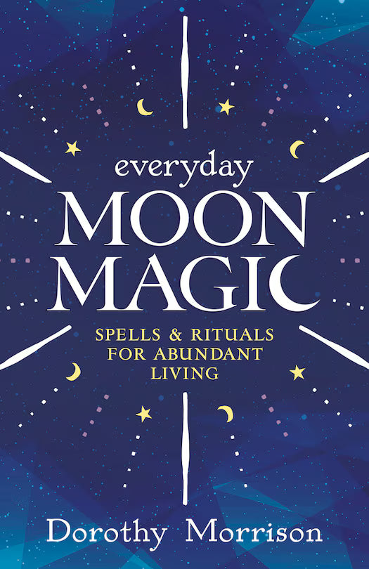Everyday Moon Magic, Spells and Rituals for Abundant Living by Dorothy Morrison