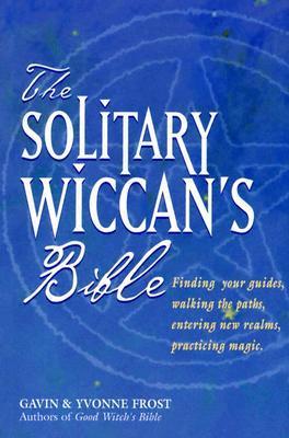 The Solitary Wiccan's Bible (Gavin & Yvonne Frost)