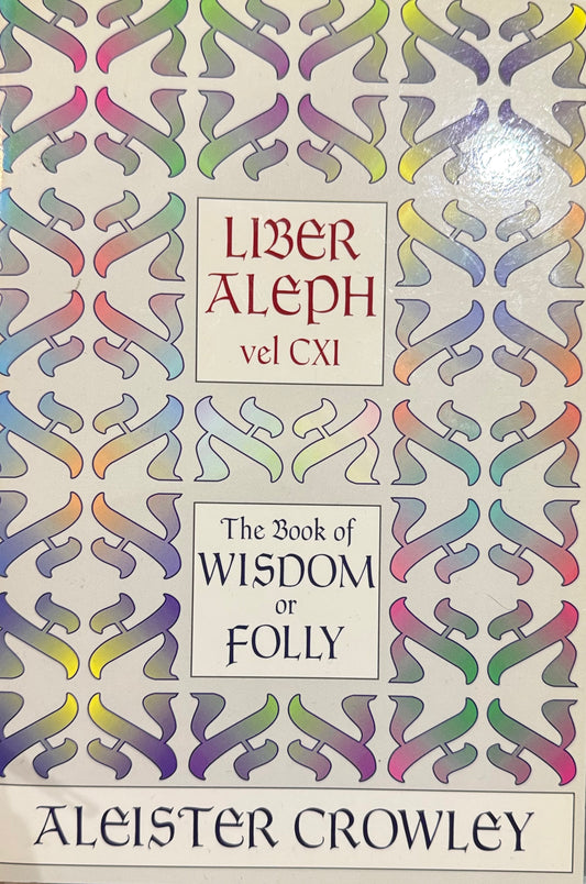 Liber Aleph vel CXI: The Book of Wisdom or Folly (Aleister Crowley)