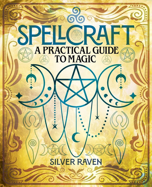 Spellcraft: A Practical Guide to Magic (Silver Raven)