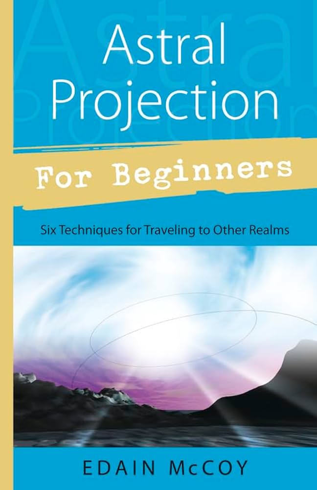 Astral Projection for Beginners (Edain McCoy)