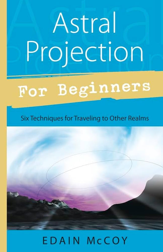 Astral Projection for Beginners (Edain McCoy)
