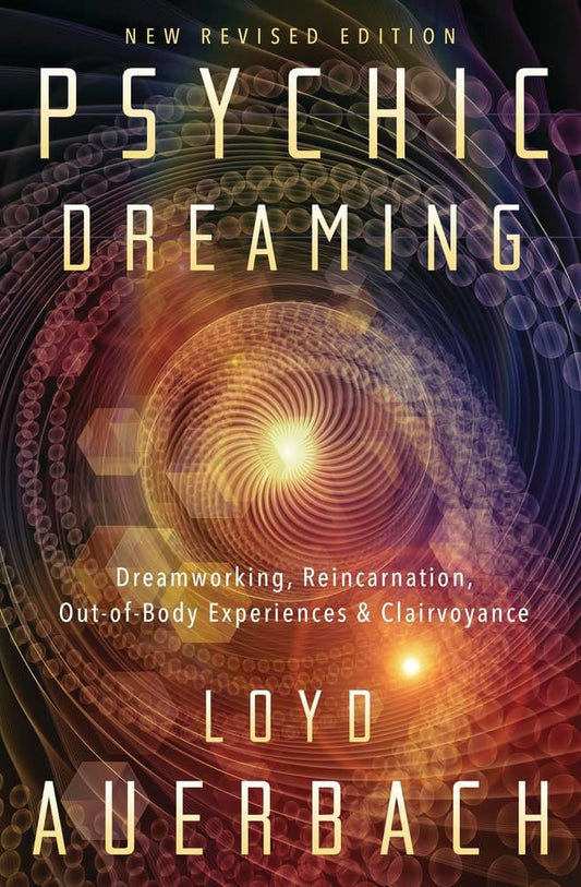 Psychic Dreaming: Dreamworking, Reincarnation, Out-of-Body Experiences & Clairvoyance (Loyd Auerbach)