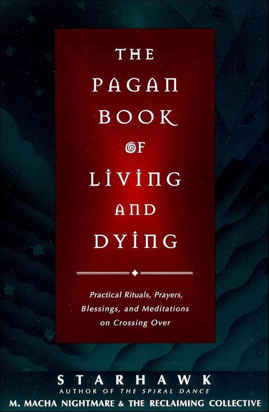Pagan Book of Living and Dying (Starhawk)