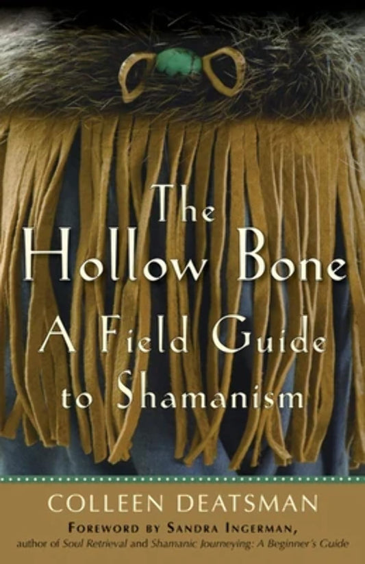 The Hollow Bone: A Field Guide to Shamanism (Colleen Deatsman)