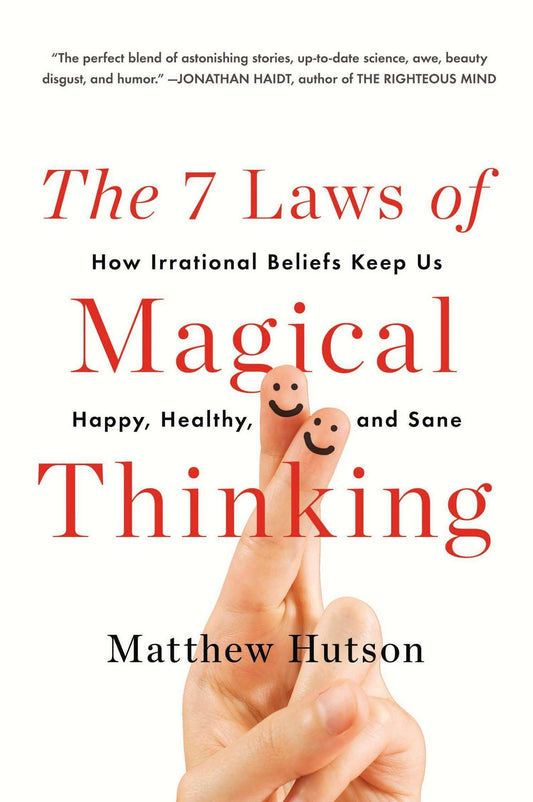 7 Laws of Magical Thinking (Matthew Hutson)