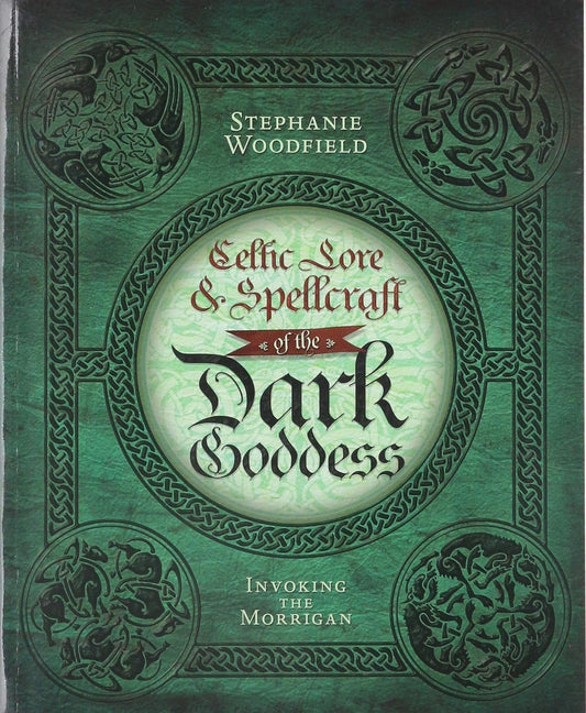 Celtic Lore & Spellcraft of the Dark Goddess (Stephanie Woodfield)