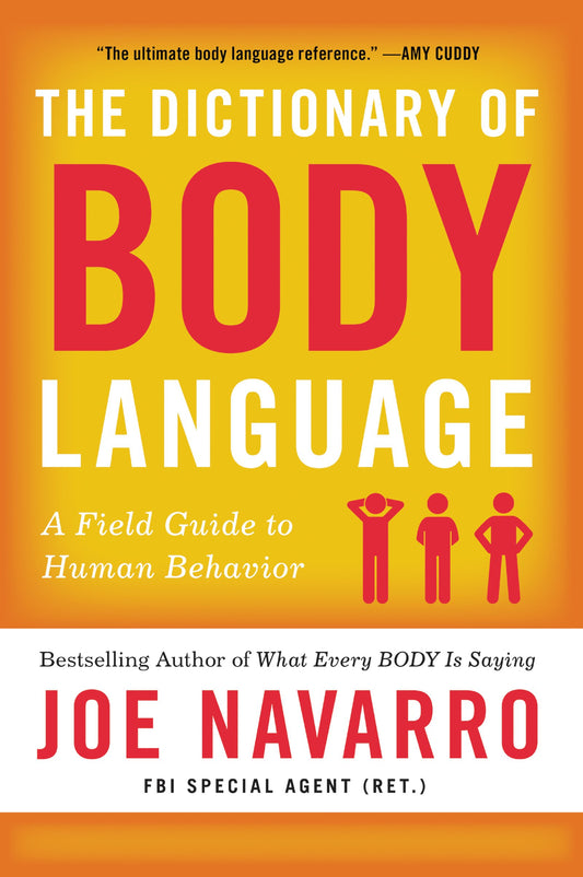 Dictionary of Body Language, The Field Guide to What Every Body is Saying (Joe Navarro)