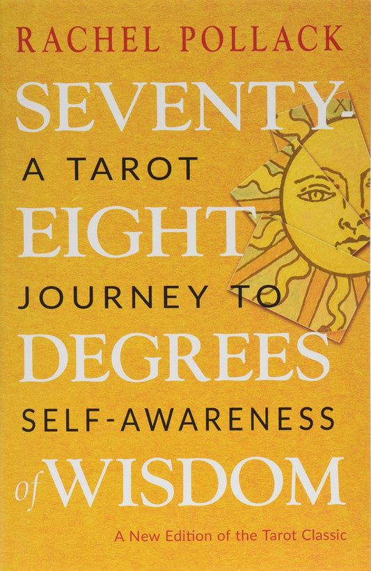 Seventy-Eight Degrees of Wisdom, a Tarot Journey to Self-Awareness By Rachel Pollack