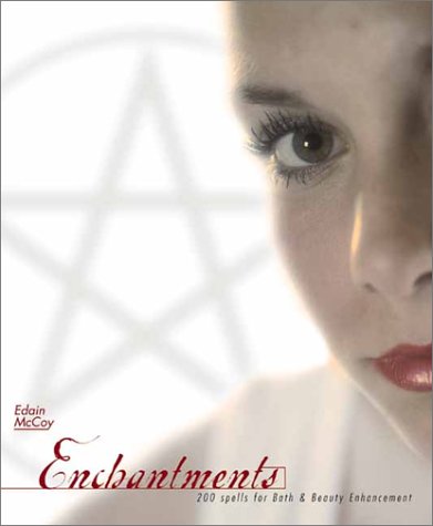 Enchantments: 200 Spells for Bath & Beauty Enhancement (Edain McCoy)