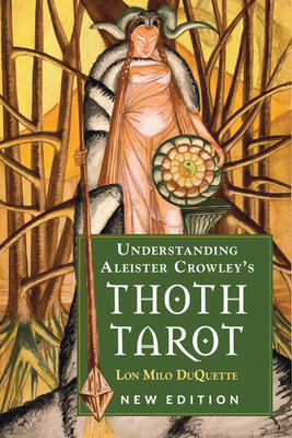 Understanding Aleister Crowley's Thoth Tarot (Lon Milo DuQuette)