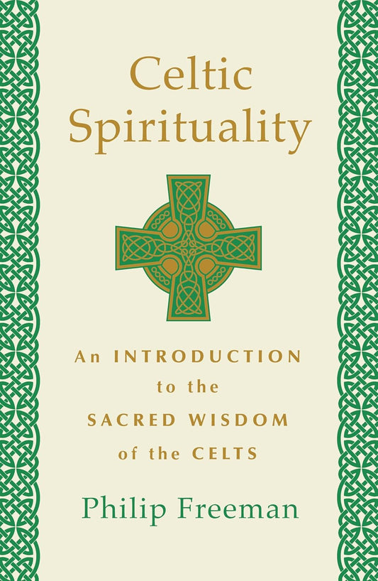 Celtic Spirituality: An Introduction to the Sacred Wisdom of the Celts (Philip Freeman)